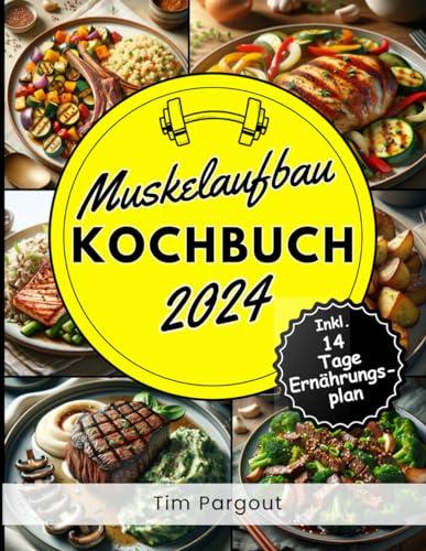 Muskelaufbau Kochbuch: Optimal ergänzende High Protein Gerichte zu Fitness & Kraftsport Aktivitäten - Inklusive 14 Tage Ernährungsplan - Muskelaufbau Ernährung Buch - Fitness Kochbuch