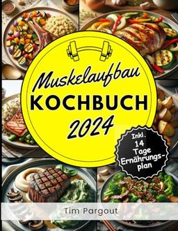 Muskelaufbau Kochbuch: Optimal ergänzende High Protein Gerichte zu Fitness & Kraftsport Aktivitäten - Inklusive 14 Tage Ernährungsplan - Muskelaufbau Ernährung Buch - Fitness Kochbuch