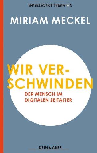 Wir verschwinden: Der Mensch im digitalen Zeitalter Intelligent leben 3