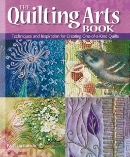 Quilting Arts Book: Techniques and Inspiration for Creating One-of-a-kind Art Quilts