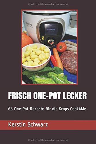 FRISCH ONE-POT LECKER: 66 One-Pot-Rezepte für die Krups Cook4Me