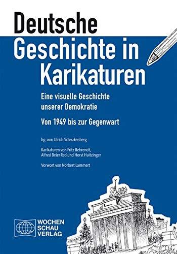 Deutsche Geschichte in Karikaturen: Eine visuelle Geschichte unserer Demokratie. Von 1949 bis zur Gegenwart. Karikaturen von Fritz Behrendt, Alfred ... Horst Haitzinger. Vorwort von Norbert Lammert