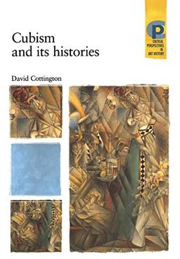 Cubism and its histories (Critical Perspectives in Art History)