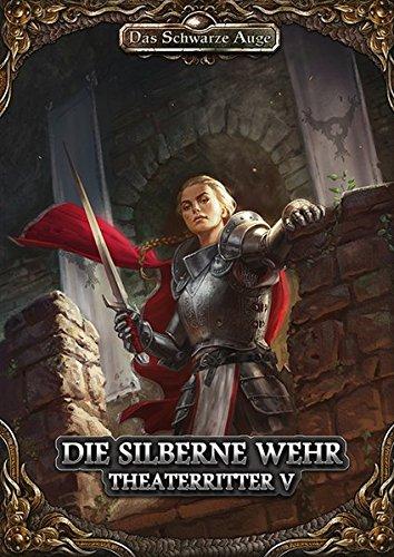 Die Silberne Wehr: Theaterritter 5 (Das Schwarze Auge - Abenteuer)