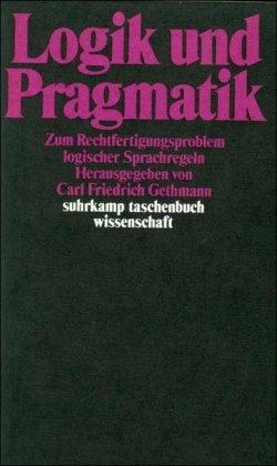 Logik und Pragmatik: Zum Rechtfertigungsproblem logischer Sprachregeln (suhrkamp taschenbuch wissenschaft)