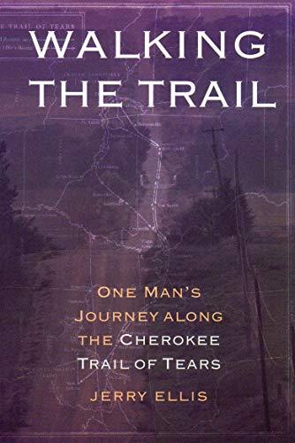 Walking the Trail: One Man's Journey Along the Cherokee Trail of Tears