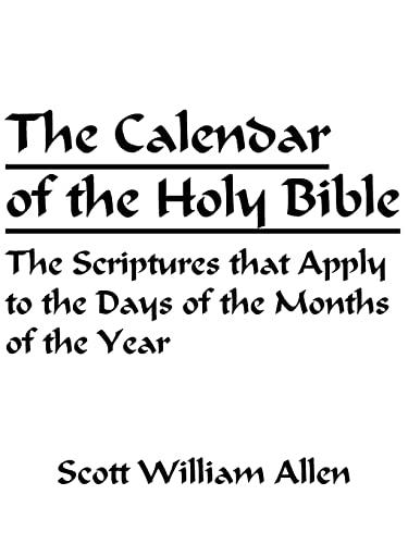 The Calendar of the Holy Bible: The Scriptures that Apply to the Days of the Months of the Year