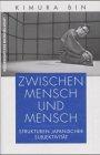 Zwischen Mensch und Mensch. Strukturen japanischer Subjektivität