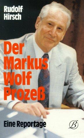 Der Markus Wolf Prozeß. Eine Reportage