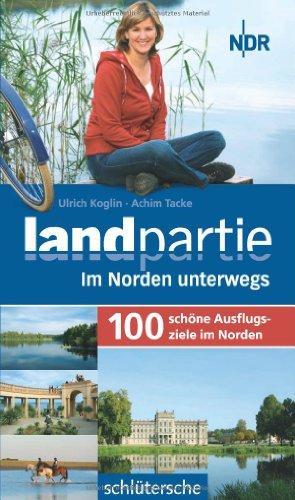 Landpartie. 100 schöne Ausflugsziele im Norden