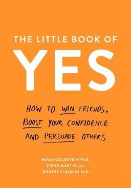 The Little Book of Yes!: How to Win Friends, Boost Your Confidence and Persuade Others