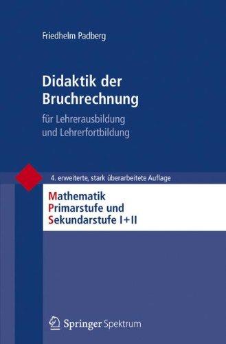 Didaktik der Bruchrechnung: für Lehrerausbildung und Lehrerfortbildung (Mathematik Primarstufe und Sekundarstufe I + II)