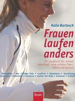 Frauen laufen anders: Ihr Laufbuch für mehr Anmut und Kraft, eine schöne Figur, Glück und Genuss: Ihr Laufbuch für Anmut und Kraft, eine schöne Figur, Glück und Genuss