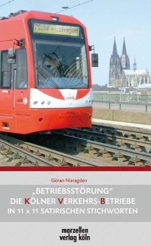 Betriebsstörung: Die Kölner Verkehrs-Betriebe in 11 x 11 satirischen Stichworten