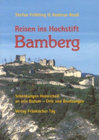 Reisen ins Hochstift Bamberg. Schenkungen Heinrichs II. an sein Bistum - Orte und Besitzungen