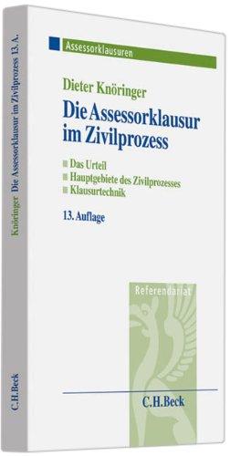 Die Assessorklausur im Zivilprozess: Das Zivilprozessurteil, Hauptgebiete des Zivilprozesses, Klausurtechnik, Rechtsstand: voraussichtlich 1. Juni 2010