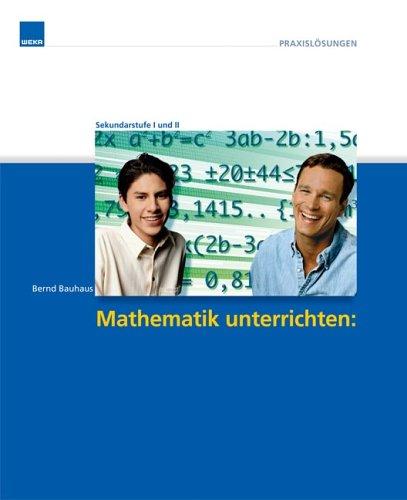 Mathematik unterrichten: 29 Klassenarbeiten und 100 innovative Aufgaben: - Sofort einsetzbare Klausuren für die Klassen 5 - 13 - Kreatives ... zur Algebra und Geometrie der Sekundarstufe I