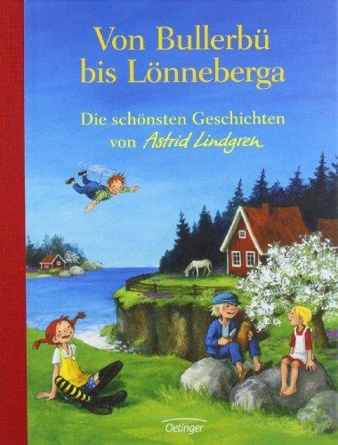 Von Bullerbü bis Lönneberga. Die schönsten Geschichten von Astrid Lindgren