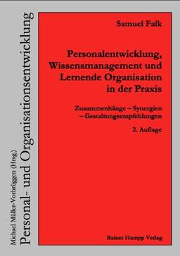 Personalentwicklung, Wissensmanagement und Lernende Organisation in der Praxis: Zusammenhänge  Synergien  Gestaltungsempfehlungen