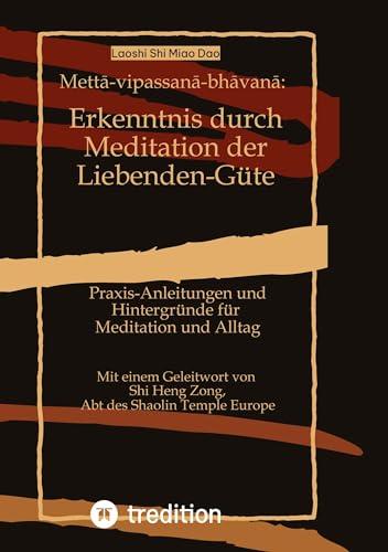 Mettā-vipassanā-bhāvanā: Erkenntnis durch Meditation der Liebenden-Güte: Praxis-Anleitungen und Hintergründe für Meditation und Alltag