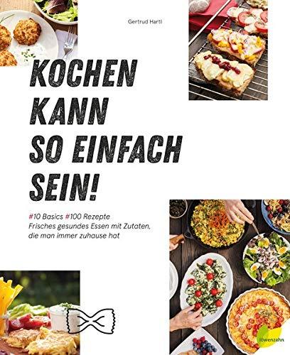 Kochen kann so einfach sein! Frisches gesundes Essen mit Zutaten, die man immer zuhause hat. 10 Basics - 100 Rezepte: Getreide, Grieß, Reis, Nudeln, ... Kartoffeln, Gemüse, Milchprodukte, Eier.