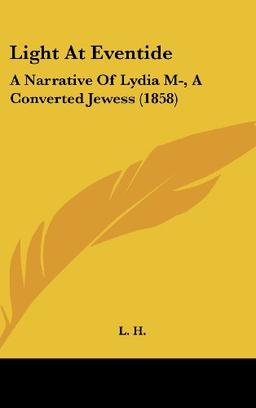 Light At Eventide: A Narrative Of Lydia M-, A Converted Jewess (1858)