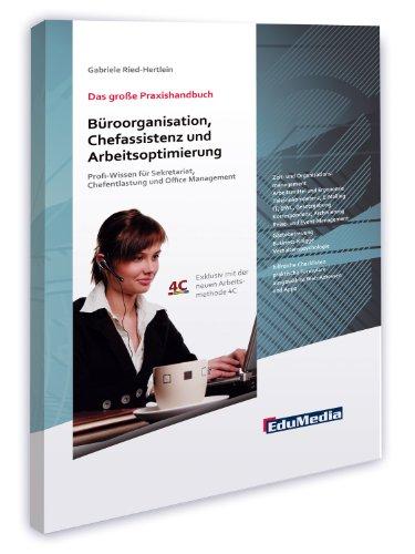 Das große Praxishandbuch Büroorganisation, Chefassistenz und Arbeitsoptimierung: Profi-Wissen für Sekretariat, Chefentlastung und Office Management