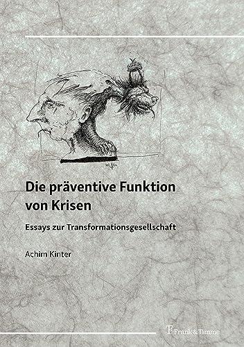 Die präventive Funktion von Krisen: Essays zur Transformationsgesellschaft