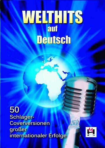 Welthits auf Deutsch. 50 Schlager-Coverversionen großer internationaler Erfolge: Die besten Deutschen Versionen großer internationaler Hits