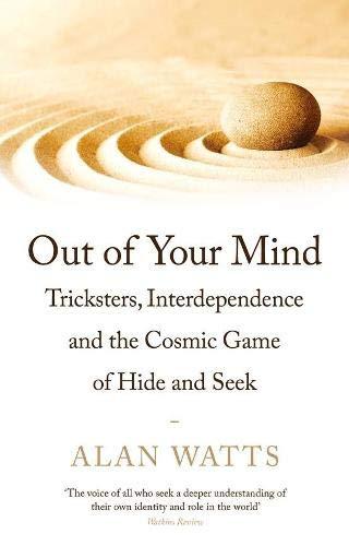 Watts, A: Out of Your Mind: Tricksters, Interdependence and the Cosmic Game of Hide-and-Seek