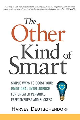 The Other Kind of Smart: Simple Ways to Boost Your Emotional Intelligence for Greater Personal Effectiveness and Success