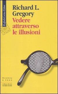 Vedere attraverso le illusioni (Scienza e idee)