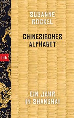 Chinesisches Alphabet: Ein Jahr in Shanghai