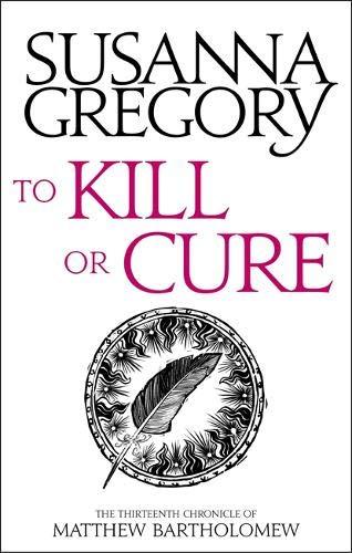 To Kill Or Cure: The Thirteenth Chronicle of Matthew Bartholomew (Chronicles of Matthew Bartholomew, Band 13)