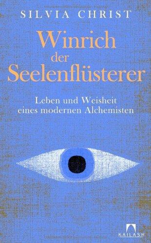 Winrich der Seelenflüsterer: Leben und Weisheit eines modernen Alchemisten