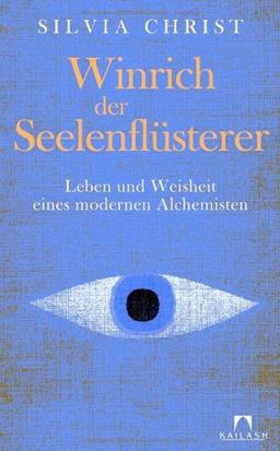 Winrich der Seelenflüsterer: Leben und Weisheit eines modernen Alchemisten