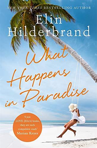 What Happens in Paradise: Book 2 in NYT-bestselling author Elin Hilderbrand's sizzling Paradise series (Winter in Paradise)