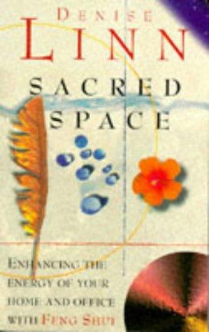 Sacred Space: Enhancing the Energy of Your Home and Office: Clearing and Enhancing the Energy of Your Home