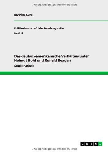 Das deutsch-amerikanische Verhältnis unter Helmut Kohl und Ronald Reagan