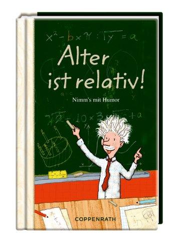 Alter ist relativ!: Nimm's mit Humor