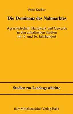 Die Dominanz des Nahmarktes (Studien zur Landesgeschichte)