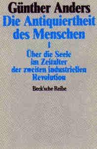 Die Antiquiertheit des Menschen, Bd.1, Über die Seele im Zeitalter der zweiten industriellen Revolution