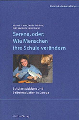 Serena, oder: Wie Menschen ihre Schule verändern: Schulentwicklung und Selbstevaluation in Europa