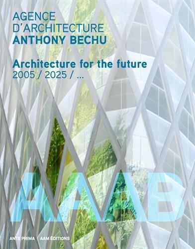 AAAB, Agence d'architecture Anthony Bechu : architecture for the future : 2005-2015...