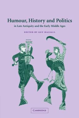 Humour, History and Politics: in Late Antiquity and the Early Middle Ages