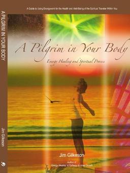 A Pilgrim In Your Body: Energy Healing And Spiritual Process