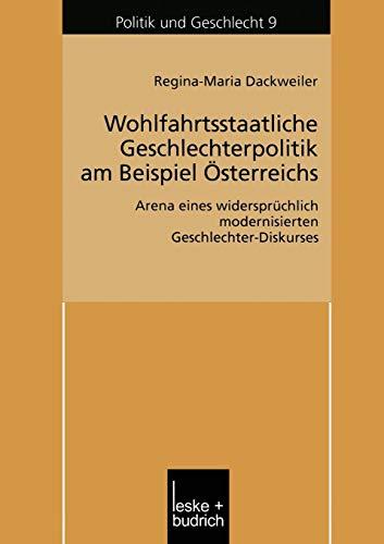 Wohlfahrtsstaatliche Geschlechterpolitik am Beispiel Österreichs: Arena eines widersprüchlich modernisierten Geschlechter-Diskurses (Politik und Geschlecht) (German Edition)