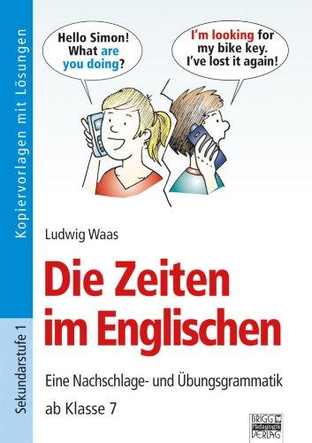 Brigg: Englisch: Zeiten im Englischen: Eine Nachschlage- und Übungsgrammatik. Kopiervorlagen mit Lösungen