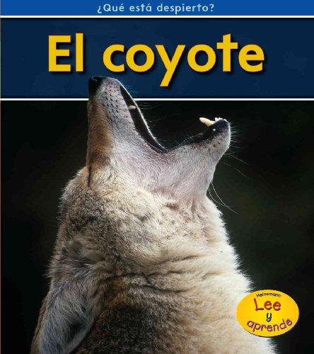 El coyote / Coyotes (Heinemann Lee y aprende: Que esta despierto?/ Heinemann Read and Learn: What's Awake?)