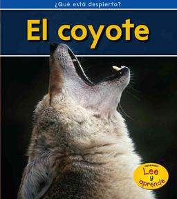 El coyote / Coyotes (Heinemann Lee y aprende: Que esta despierto?/ Heinemann Read and Learn: What's Awake?)